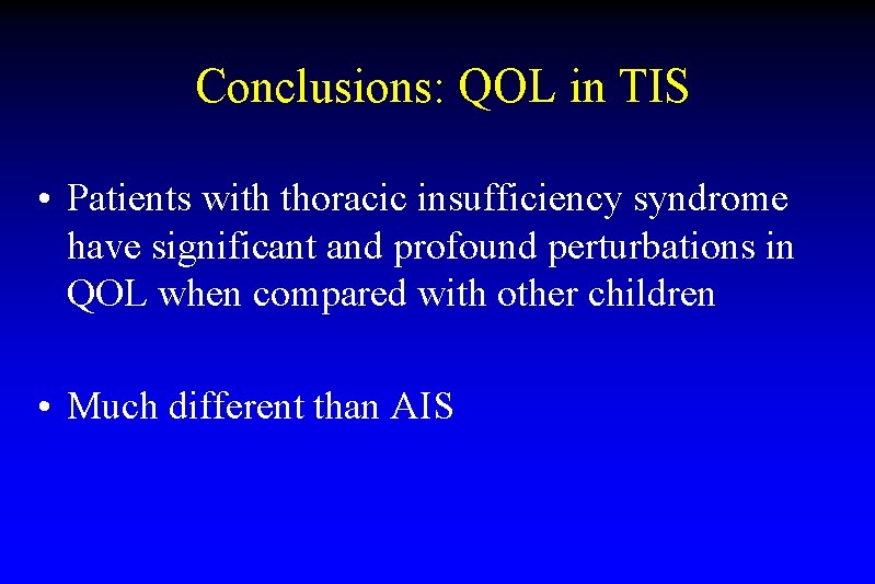 Conclusions: QOL in TIS • Patients with thoracic insufficiency syndrome have significant and profound