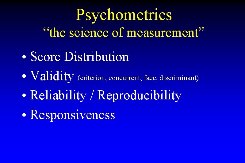 Psychometrics “the science of measurement” • Score Distribution • Validity (criterion, concurrent, face, discriminant)