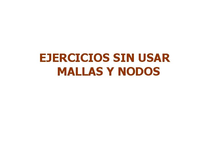 EJERCICIOS SIN USAR MALLAS Y NODOS 