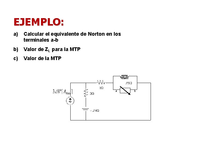 EJEMPLO: a) Calcular el equivalente de Norton en los terminales a-b b) Valor de