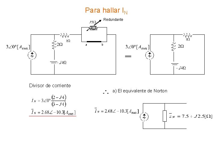 Para hallar IN Redundante a b Divisor de corriente a) El equivalente de Norton
