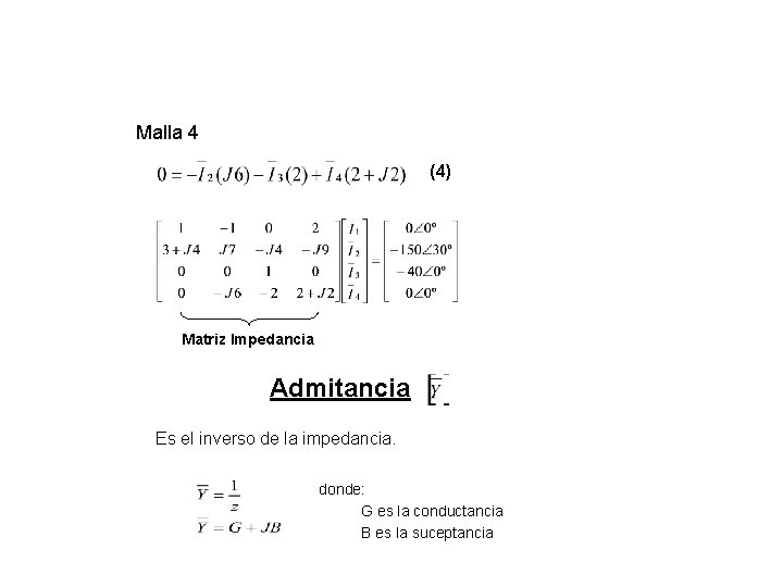 Malla 4 (4) Matriz Impedancia Admitancia Es el inverso de la impedancia. donde: G