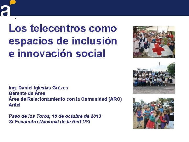 Los telecentros como espacios de inclusión e innovación social Ing. Daniel Iglesias Grèzes Gerente