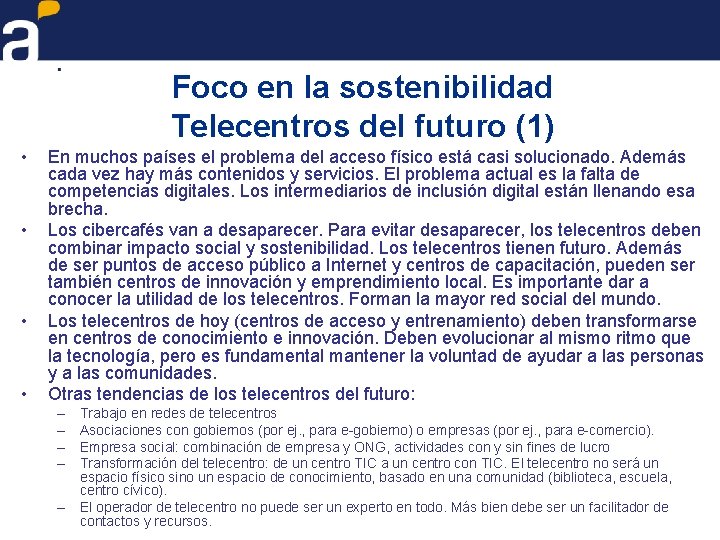 Foco en la sostenibilidad Telecentros del futuro (1) • • En muchos países el