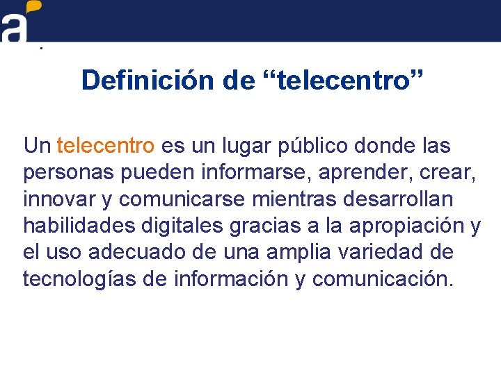 Definición de “telecentro” Un telecentro es un lugar público donde las personas pueden informarse,