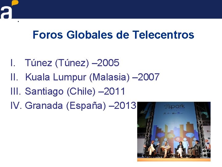 Foros Globales de Telecentros I. Túnez (Túnez) – 2005 II. Kuala Lumpur (Malasia) –