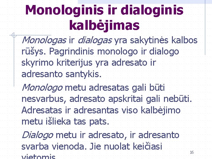 Monologinis ir dialoginis kalbėjimas Monologas ir dialogas yra sakytinės kalbos rūšys. Pagrindinis monologo ir