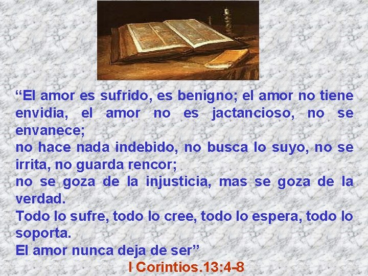 “El amor es sufrido, es benigno; el amor no tiene envidia, el amor no “El amor es sufrido, es benigno; el amor no tiene envidia, el amor no