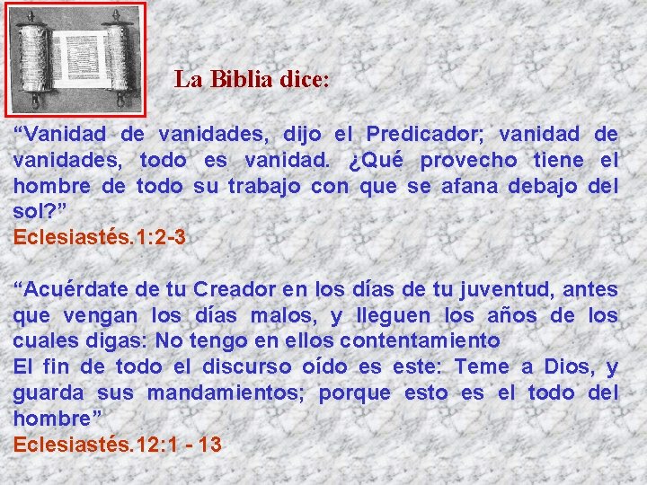 La Biblia dice: “Vanidad de vanidades, dijo el Predicador; vanidad de vanidades, todo es La Biblia dice: “Vanidad de vanidades, dijo el Predicador; vanidad de vanidades, todo es
