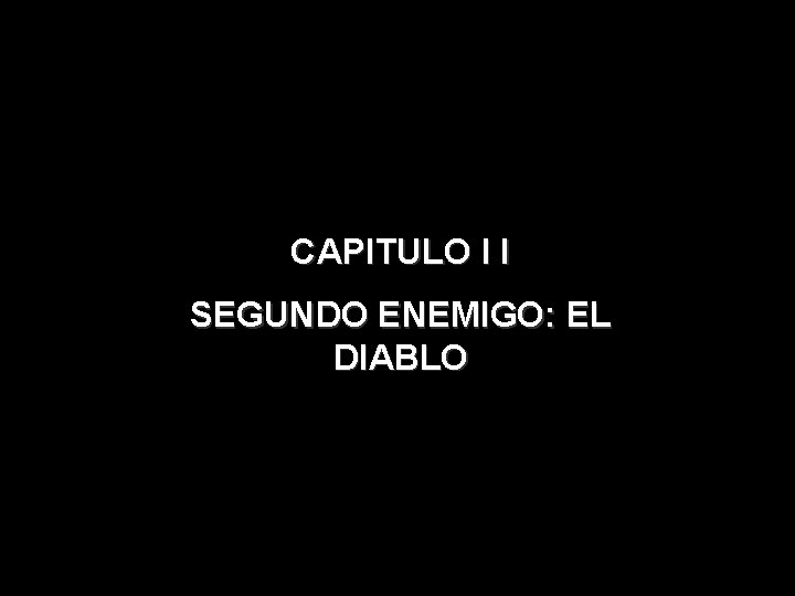 CAPITULO I I SEGUNDO ENEMIGO: EL DIABLO CAPITULO I I SEGUNDO ENEMIGO: EL DIABLO