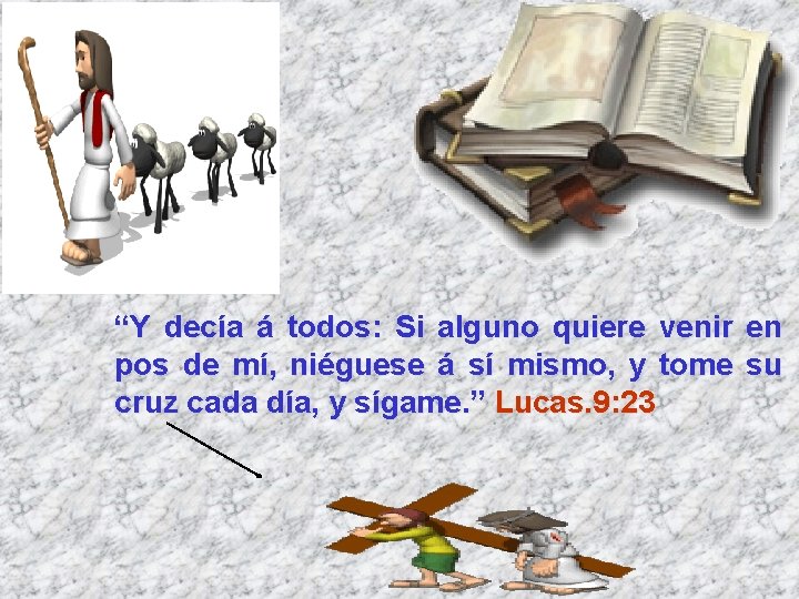“Y decía á todos: Si alguno quiere venir en pos de mí, niéguese á “Y decía á todos: Si alguno quiere venir en pos de mí, niéguese á