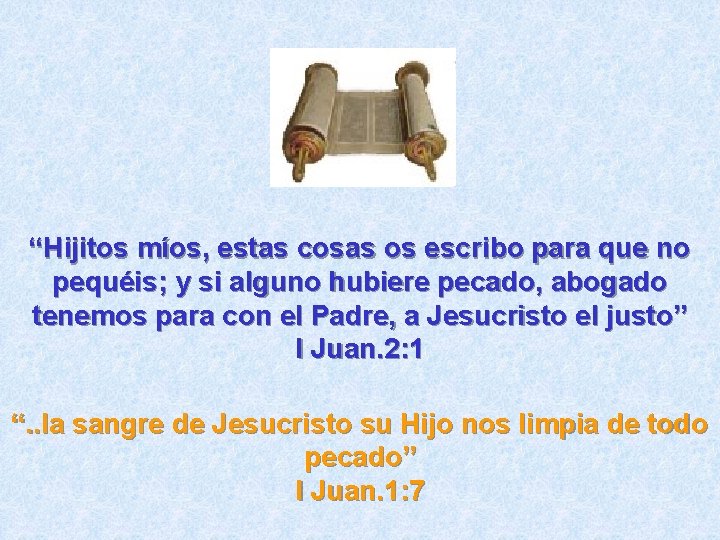 “Hijitos míos, estas cosas os escribo para que no pequéis; y si alguno hubiere “Hijitos míos, estas cosas os escribo para que no pequéis; y si alguno hubiere