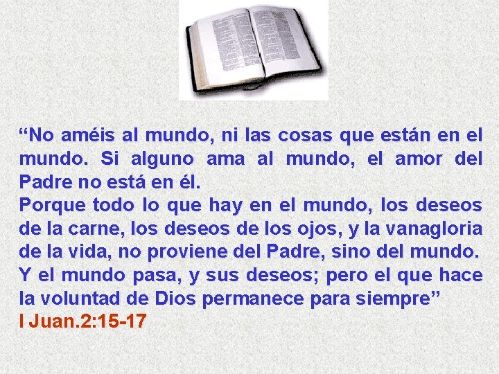 “No améis al mundo, ni las cosas que están en el mundo. Si alguno “No améis al mundo, ni las cosas que están en el mundo. Si alguno