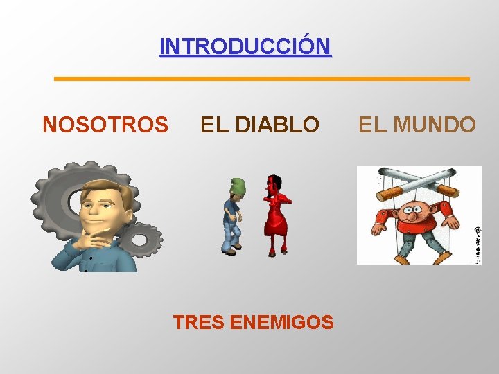 INTRODUCCIÓN NOSOTROS EL DIABLO TRES ENEMIGOS EL MUNDO INTRODUCCIÓN NOSOTROS EL DIABLO TRES ENEMIGOS EL MUNDO