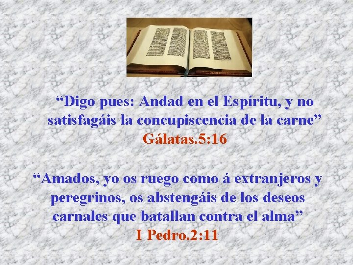 “Digo pues: Andad en el Espíritu, y no satisfagáis la concupiscencia de la carne” “Digo pues: Andad en el Espíritu, y no satisfagáis la concupiscencia de la carne”