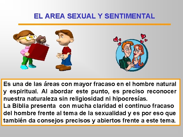 EL AREA SEXUAL Y SENTIMENTAL Es una de las áreas con mayor fracaso en EL AREA SEXUAL Y SENTIMENTAL Es una de las áreas con mayor fracaso en
