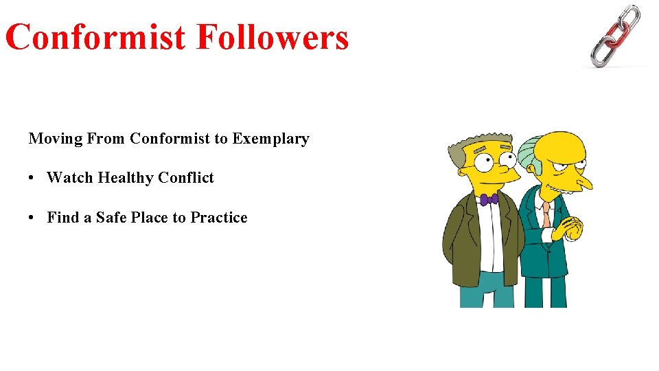 Conformist Followers Moving From Conformist to Exemplary • Watch Healthy Conflict • Find a