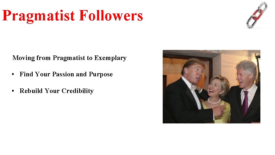 Pragmatist Followers Moving from Pragmatist to Exemplary • Find Your Passion and Purpose •