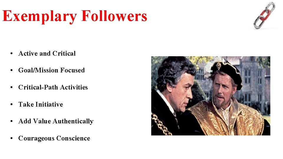 Exemplary Followers • Active and Critical • Goal/Mission Focused • Critical-Path Activities • Take