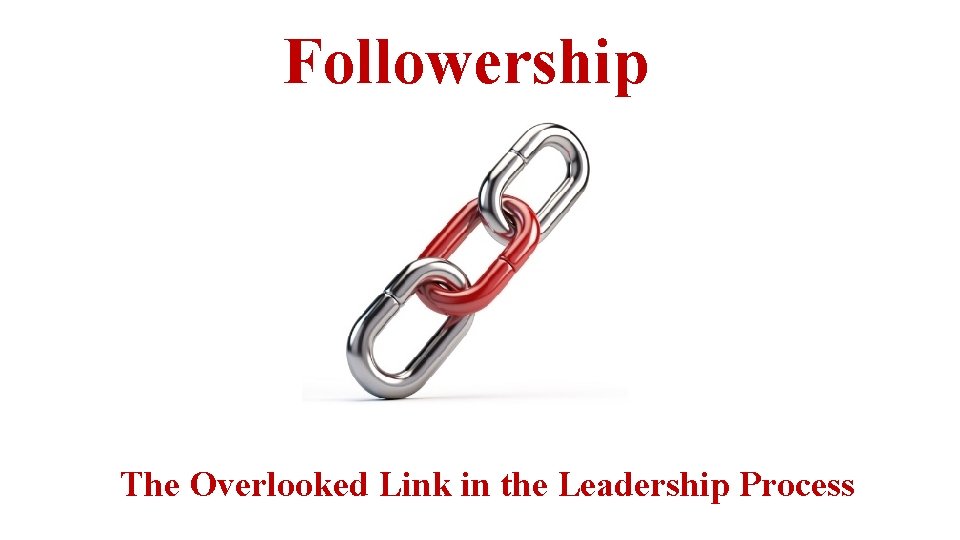 Followership The Overlooked Link in the Leadership Process 