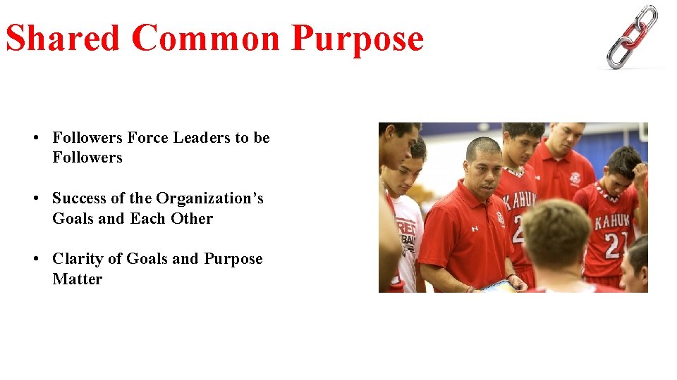 Shared Common Purpose • Followers Force Leaders to be Followers • Success of the