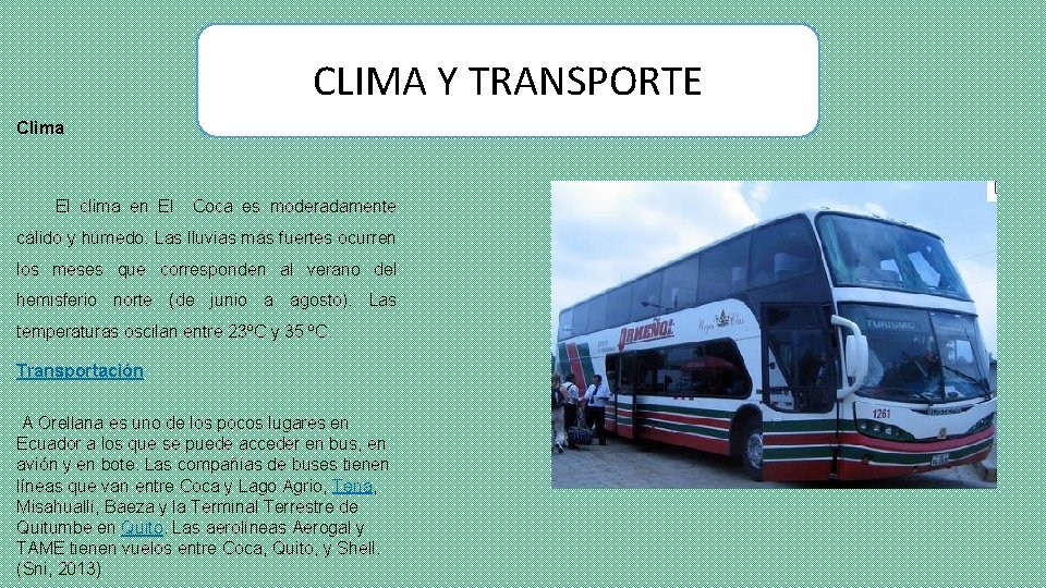 CLIMA Y TRANSPORTE Clima El clima en El Coca es moderadamente cálido y húmedo.