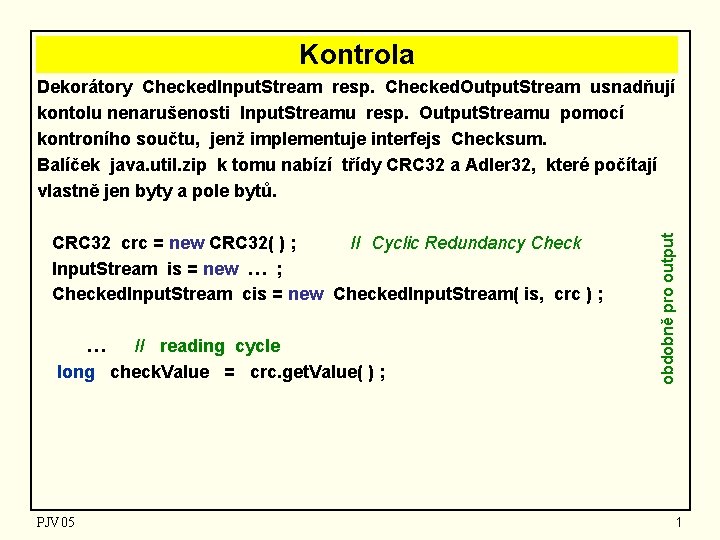 Kontrola CRC 32 crc = new CRC 32( ) ; // Cyclic Redundancy Check