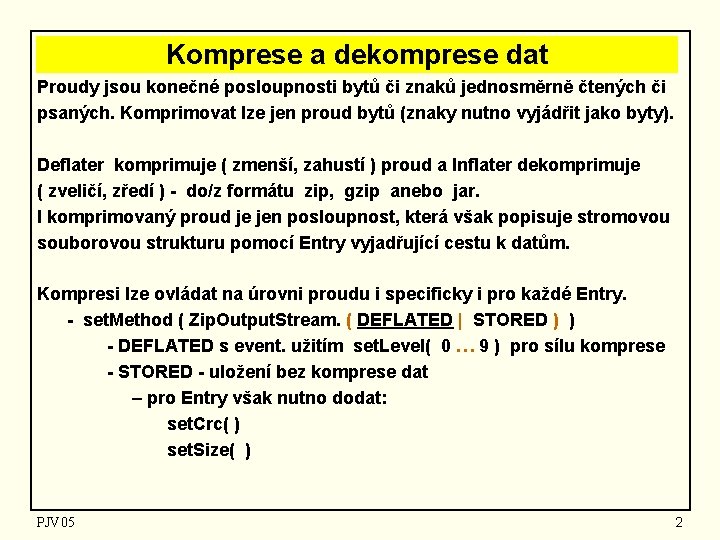 Komprese a dekomprese dat Proudy jsou konečné posloupnosti bytů či znaků jednosměrně čtených či