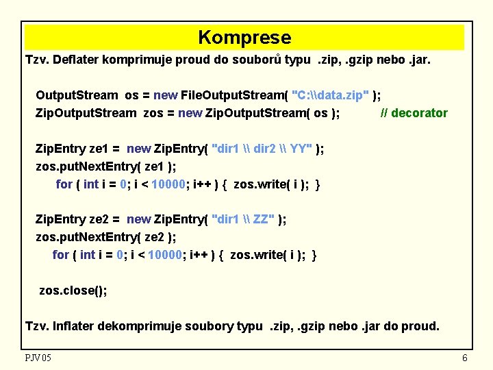 Komprese Tzv. Deflater komprimuje proud do souborů typu. zip, . gzip nebo. jar. Output.