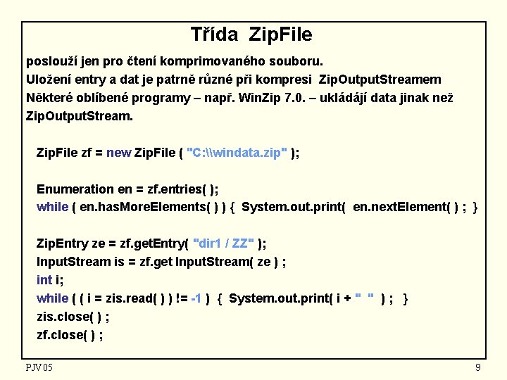 Třída Zip. File poslouží jen pro čtení komprimovaného souboru. Uložení entry a dat je