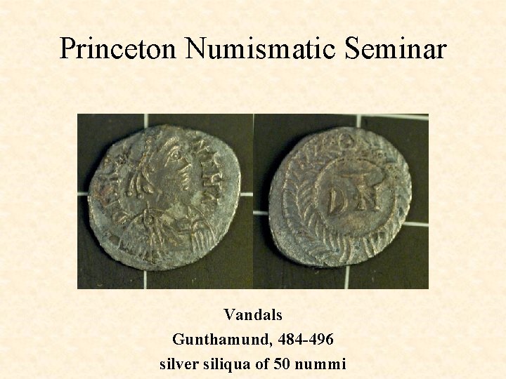 Princeton Numismatic Seminar Vandals Gunthamund, 484 -496 silver siliqua of 50 nummi 