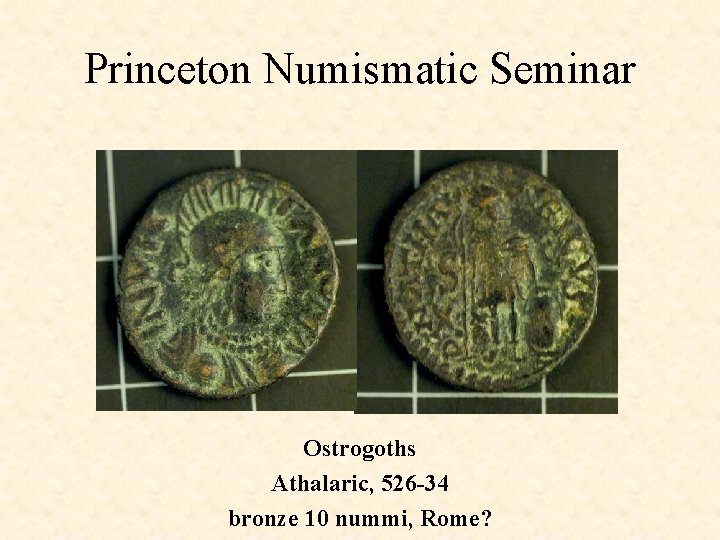 Princeton Numismatic Seminar Ostrogoths Athalaric, 526 -34 bronze 10 nummi, Rome? 