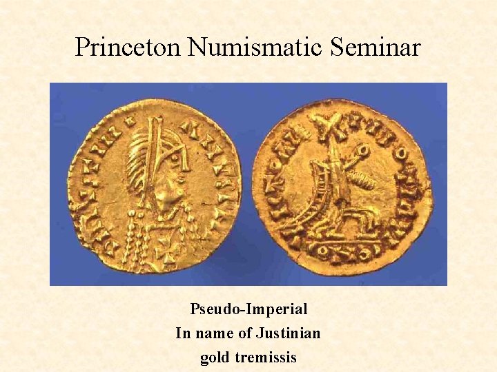 Princeton Numismatic Seminar Pseudo-Imperial In name of Justinian gold tremissis 