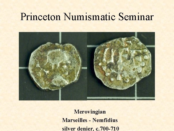 Princeton Numismatic Seminar Merovingian Marseilles - Nemfidius silver denier, c. 700 -710 