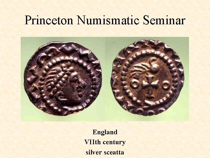 Princeton Numismatic Seminar England VIIth century silver sceatta 