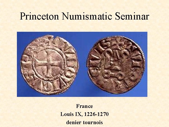 Princeton Numismatic Seminar France Louis IX, 1226 -1270 denier tournois 