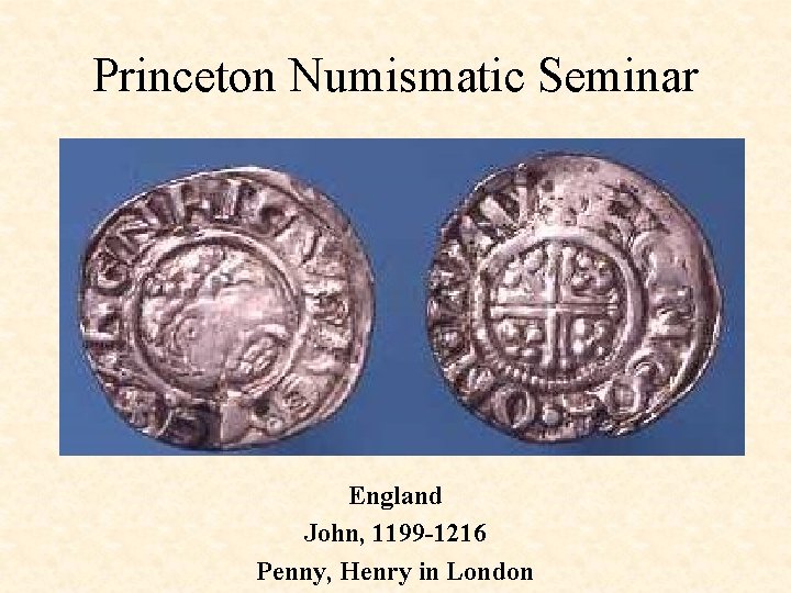 Princeton Numismatic Seminar England John, 1199 -1216 Penny, Henry in London 