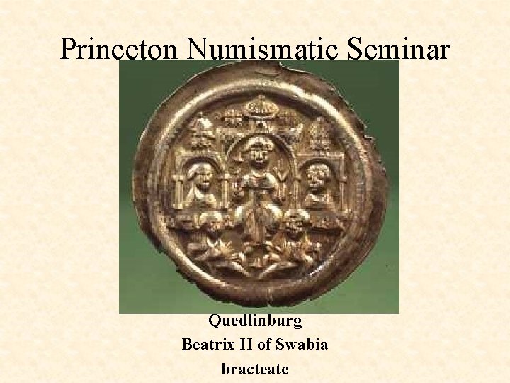 Princeton Numismatic Seminar Quedlinburg Beatrix II of Swabia bracteate 