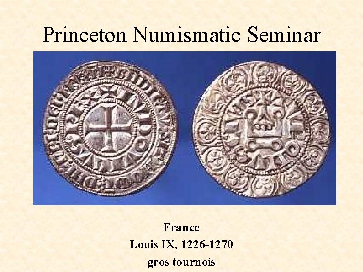 Princeton Numismatic Seminar France Louis IX, 1226 -1270 gros tournois 