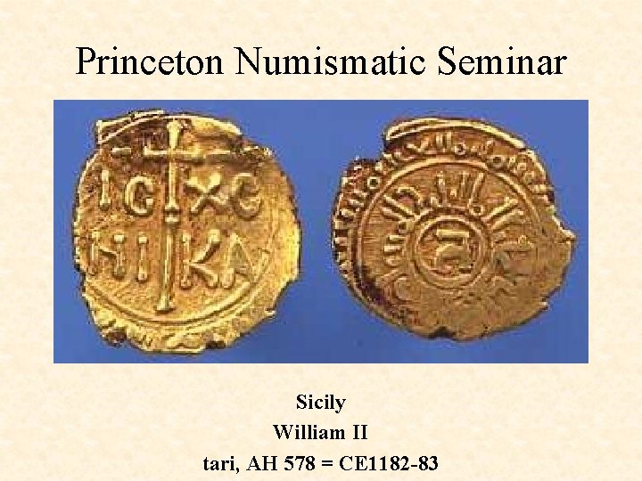 Princeton Numismatic Seminar Sicily William II tari, AH 578 = CE 1182 -83 