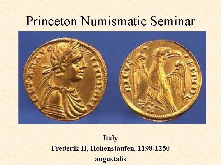 Princeton Numismatic Seminar Italy Frederik II, Hohenstaufen, 1198 -1250 augustalis 