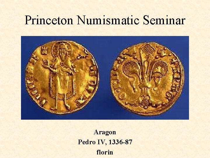 Princeton Numismatic Seminar Aragon Pedro IV, 1336 -87 florin 