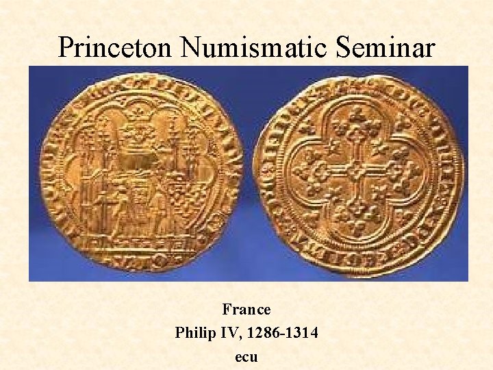 Princeton Numismatic Seminar France Philip IV, 1286 -1314 ecu 