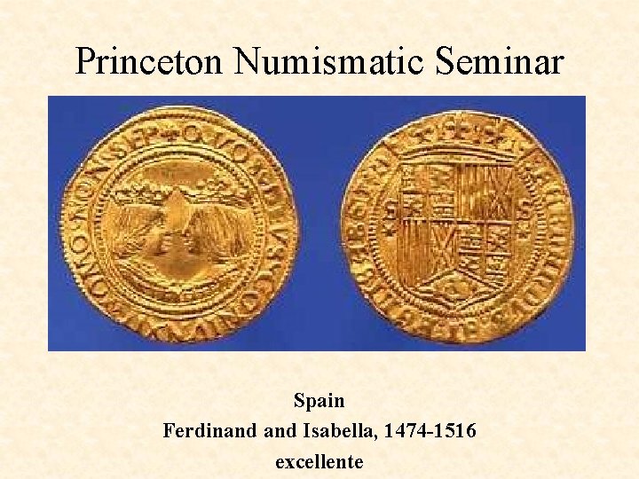 Princeton Numismatic Seminar Spain Ferdinand Isabella, 1474 -1516 excellente 