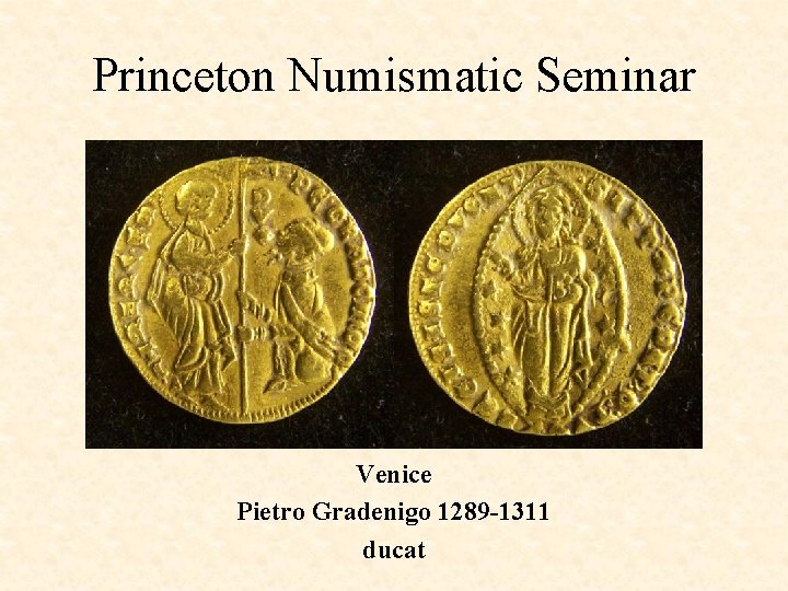 Princeton Numismatic Seminar Venice Pietro Gradenigo 1289 -1311 ducat 