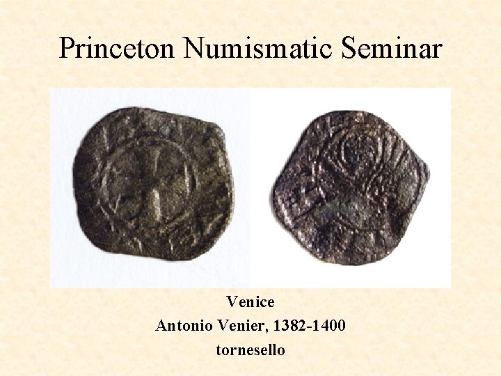 Princeton Numismatic Seminar Venice Antonio Venier, 1382 -1400 tornesello 
