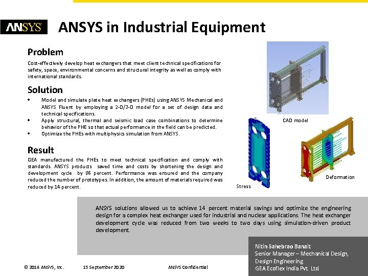 ANSYS in Industrial Equipment Problem Cost-effectively develop heat exchangers that meet client technical specifications