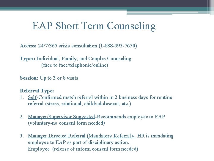 EAP Short Term Counseling Access: 24/7/365 crisis consultation (1 -888 -993 -7650) Types: Individual,