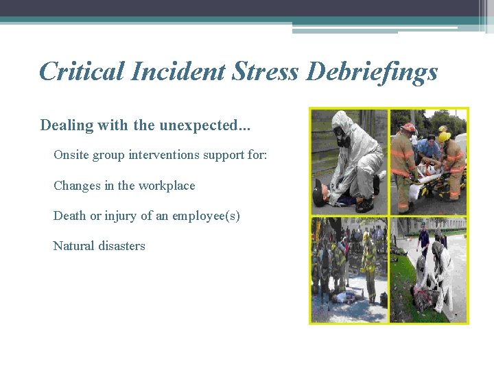 Critical Incident Stress Debriefings Dealing with the unexpected. . . Onsite group interventions support