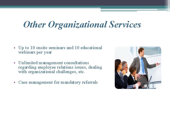 Other Organizational Services • Up to 10 onsite seminars and 10 educational webinars per